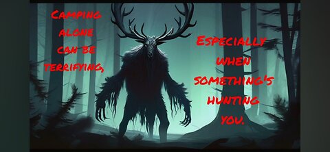 Camping alone can be terrifying, especially if something's hunting you