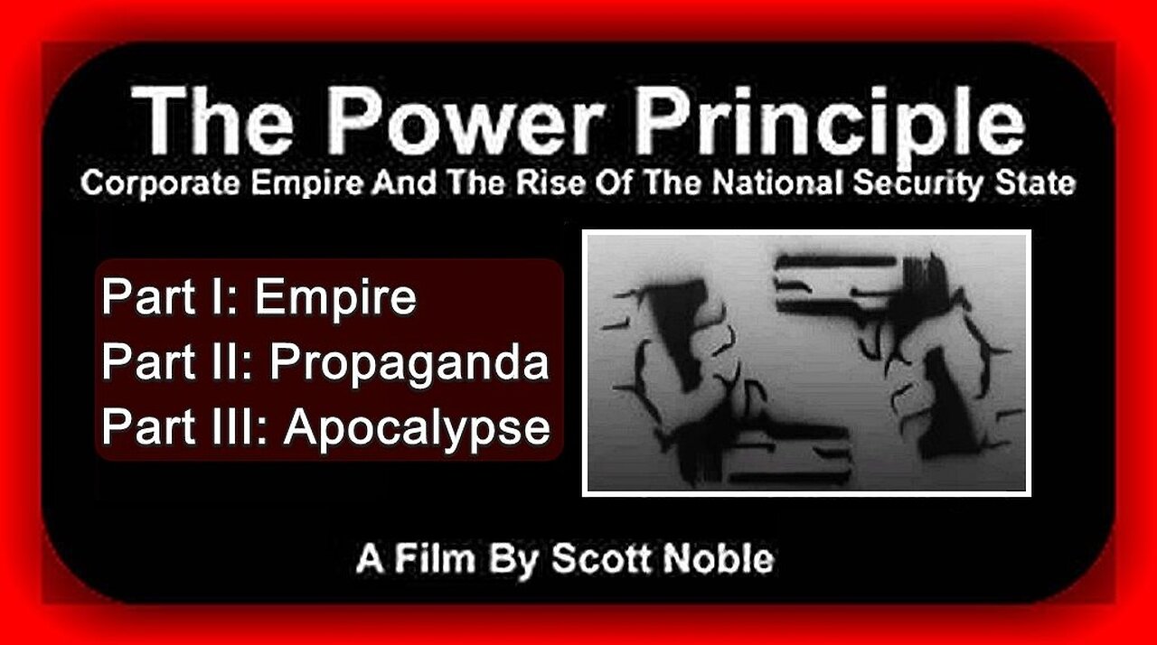 👀📢 THE POWER PRINCIPLE: • I EMPIRE • II PROPAGANDA • III APOCALYPSE | SCOTT NOBLE | (DOCUMENTARY)
