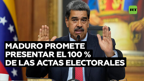 Maduro promete presentar el 100 % de las actas electorales que tiene en sus manos