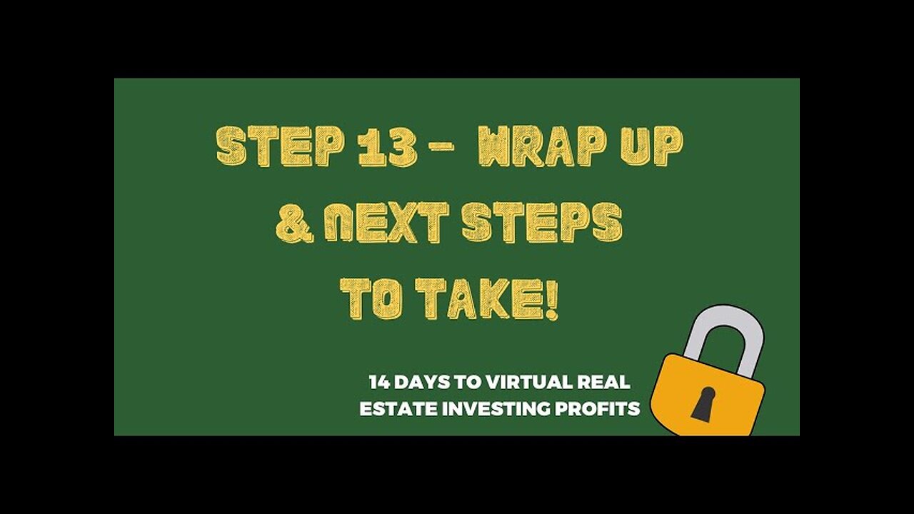 Wrap Up & Next Steps (Step 13 ) | 14 Days To Virtual Real Estate Investing