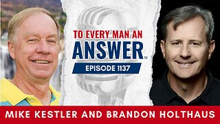 Episode 1137 - Pastor Mike Kestler and Brandon Holthaus on To Every Man An Answer