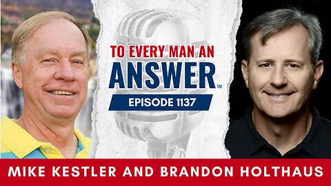 Episode 1137 - Pastor Mike Kestler and Brandon Holthaus on To Every Man An Answer