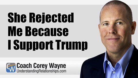 She Rejected Me Because I Support Trump