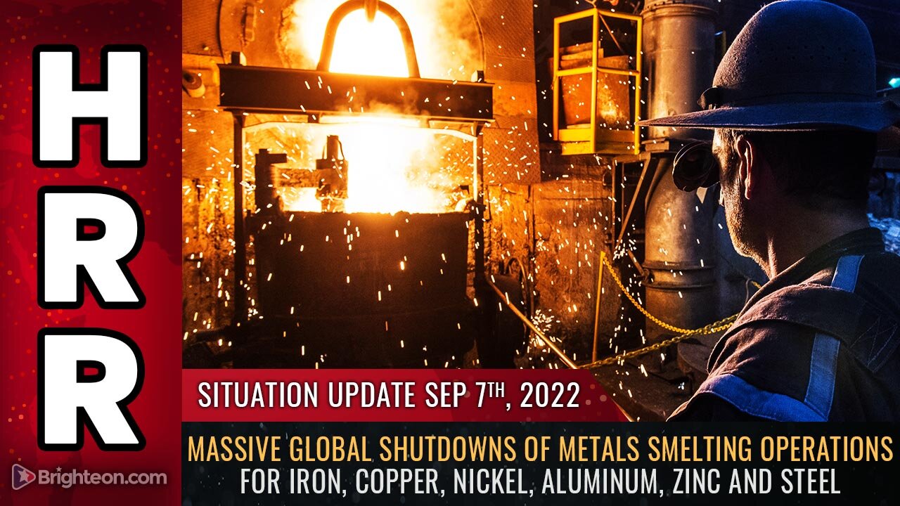 Situation Update, 9/7/22 - Massive global shutdowns of METALS SMELTING operations...