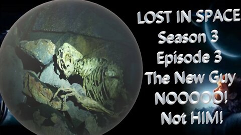 Lost in Space Season 3 Episode 3 - The New Guy - Character Development or Bad Writing - Perplexity
