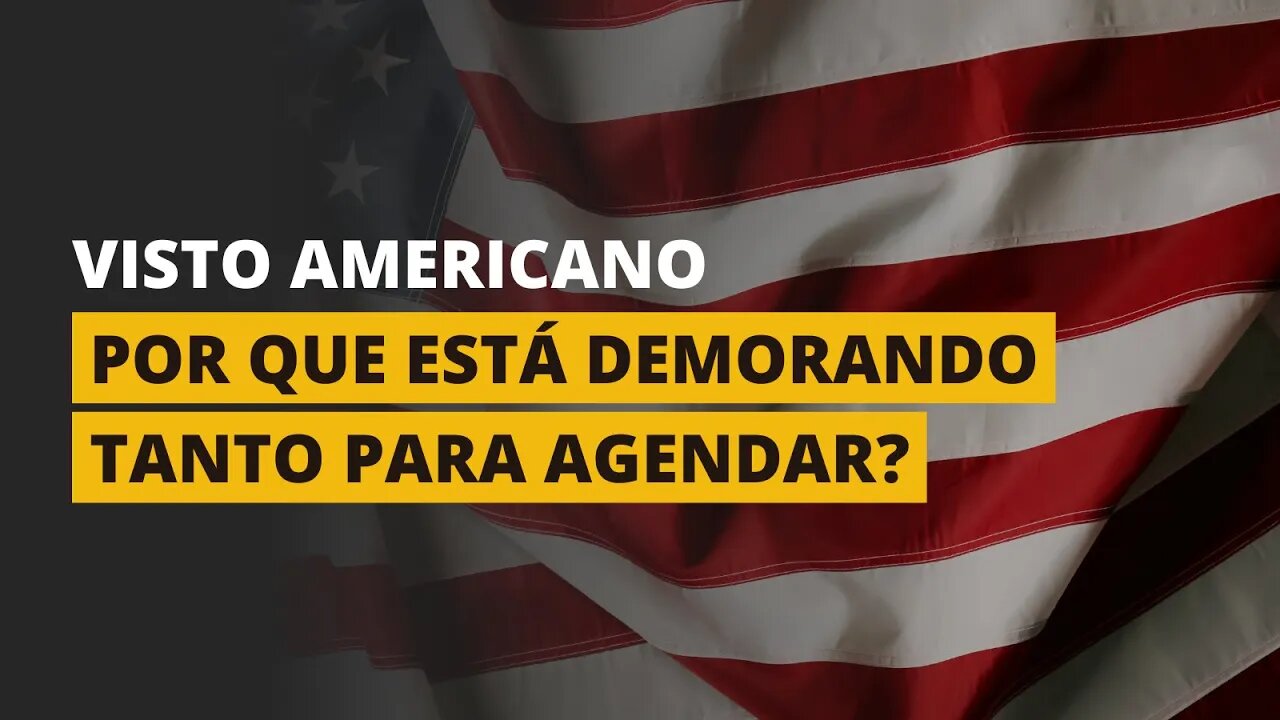POR QUE A ENTREVISTA PARA O VISTO AMERICANO ESTÁ DEMORANDO TANTO?
