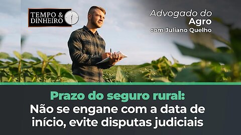 Como não errar mais o dia que começa o prazo pra contar o direito de receber o seguro rural
