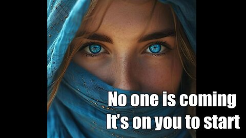 No one is coming. It’s on you to get started