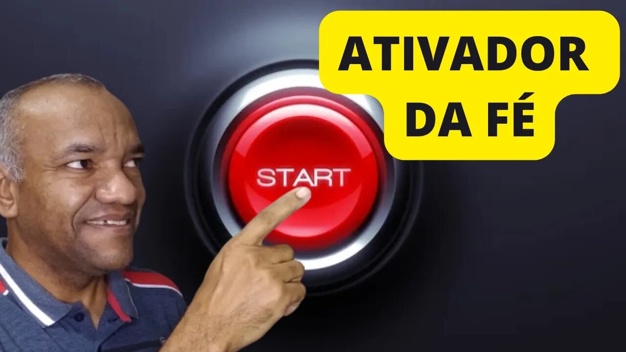 O ATIVADOR DA FÉ - DANDO O START PARA TOMAR POSSE DAS BENÇÃOS