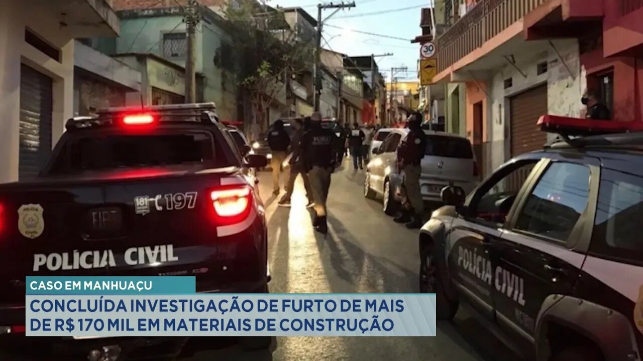 Caso em Manhuaçu: concluída investigação de furto de mais de R$ 170 mil em Materiais de Construção.