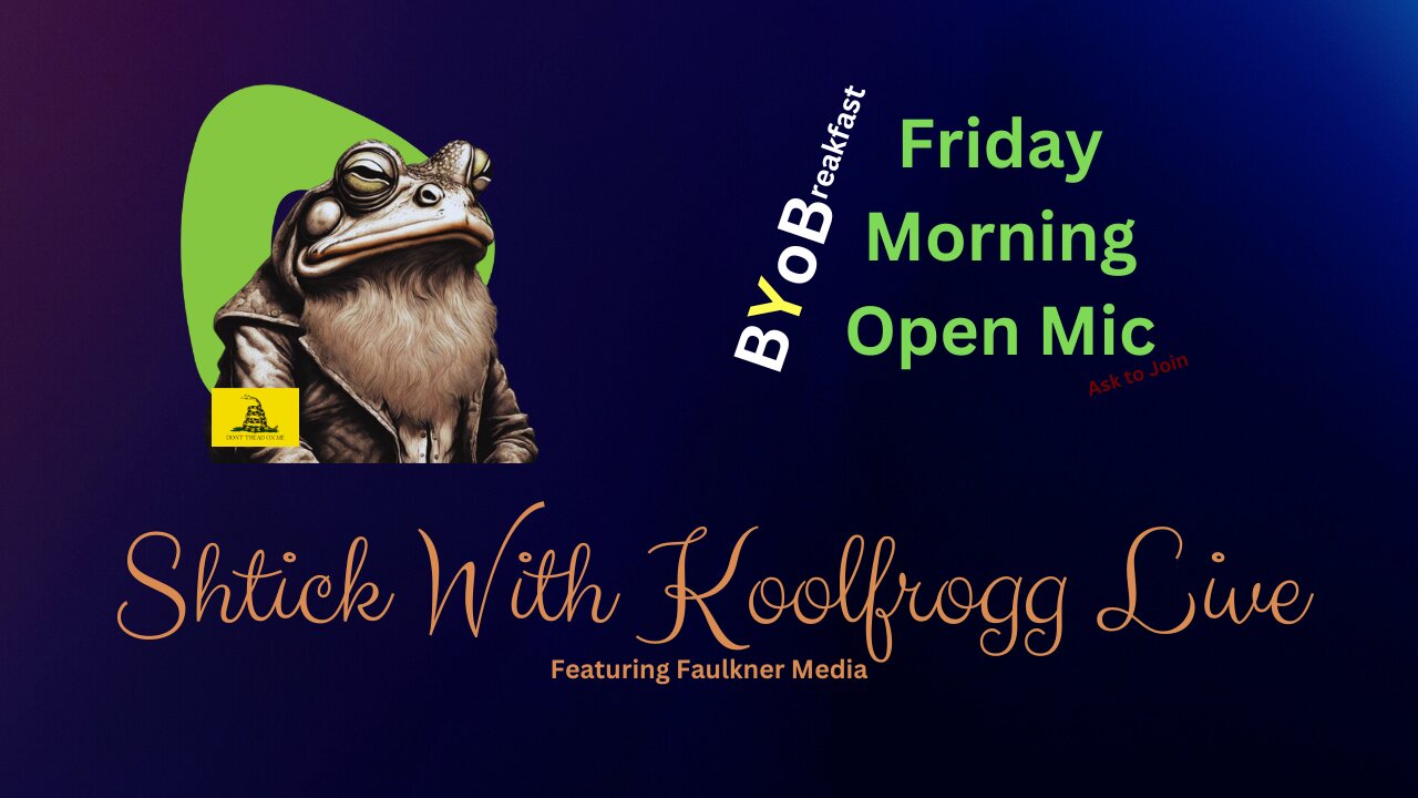 Shtick With Koolfrogg Live - Friday Morning Open Mic - BYoBreakfast -