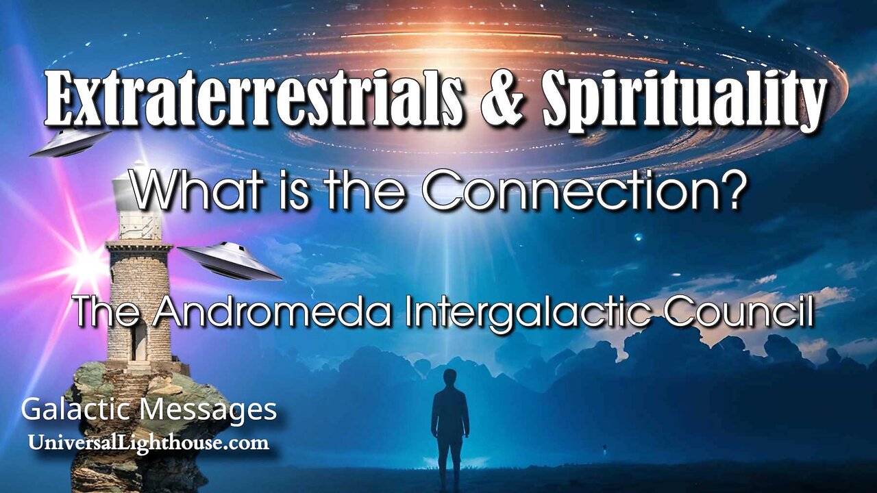 Extraterrestrials & Spirituality ~ What is the Connection? ~ The Andromeda Intergalactic Council
