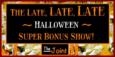 The Joint ☛ Welcome to the Late, Late, LATE Halloween Super Bonus Show!! "The Old Dark House" is up!