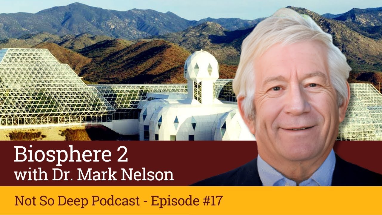 Biosphere 2 with Dr. Mark Nelson - Not So Deep Podcast - Episode #17