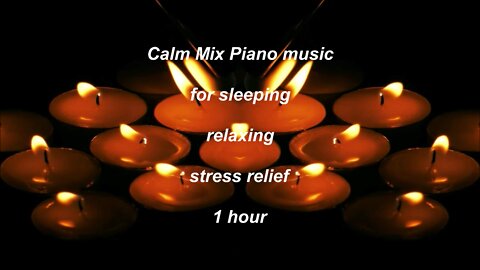 Calm mix Piano sounds for sleeping relaxing stress relief 1 hour