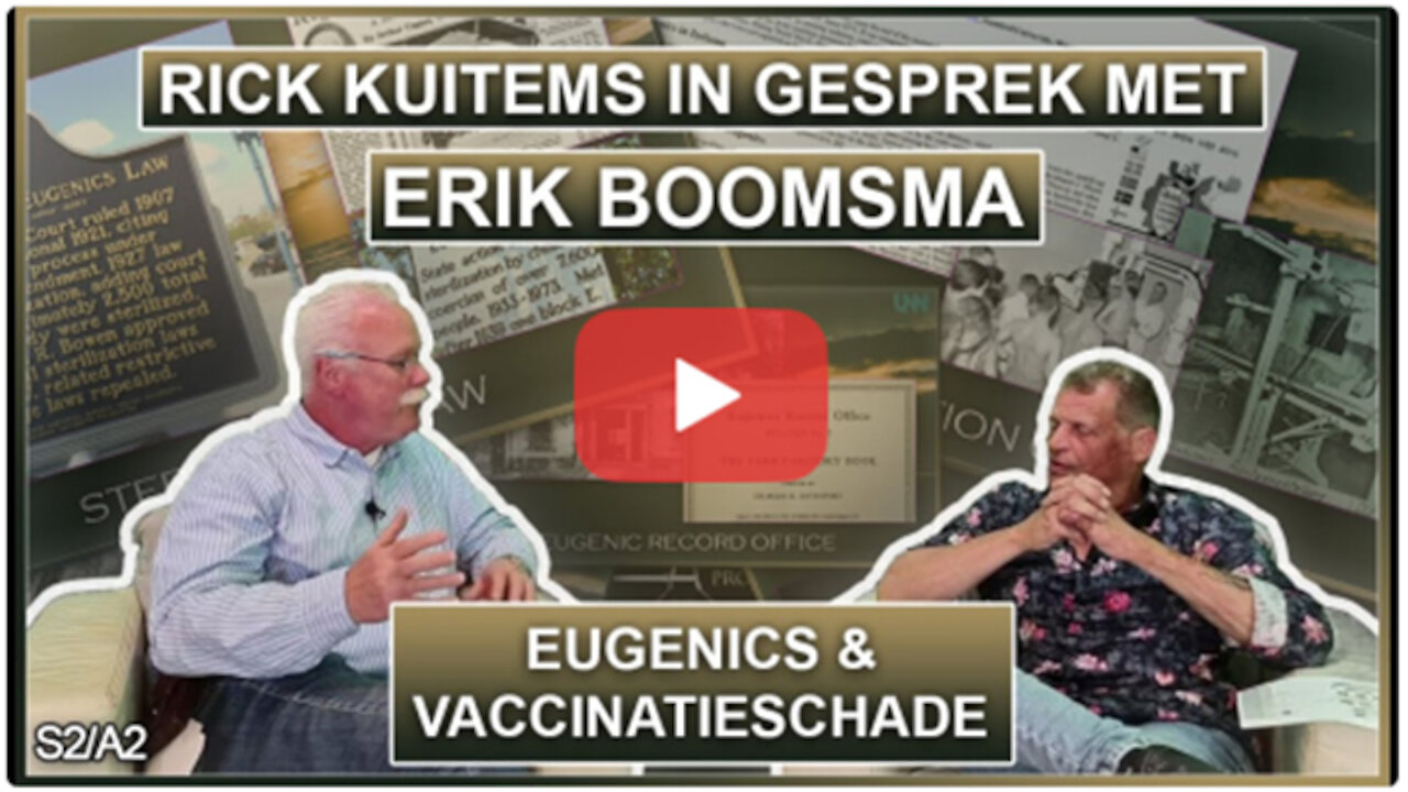 ERIK IN GESPREK MET RICK KUITEMS OVER EUGENICS EN VACCINATIESCHADE