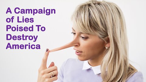 A Campaign of Lies Poised To Destroy America