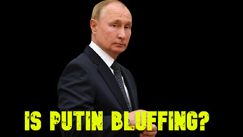 Is Putin Bluffing? COI #660