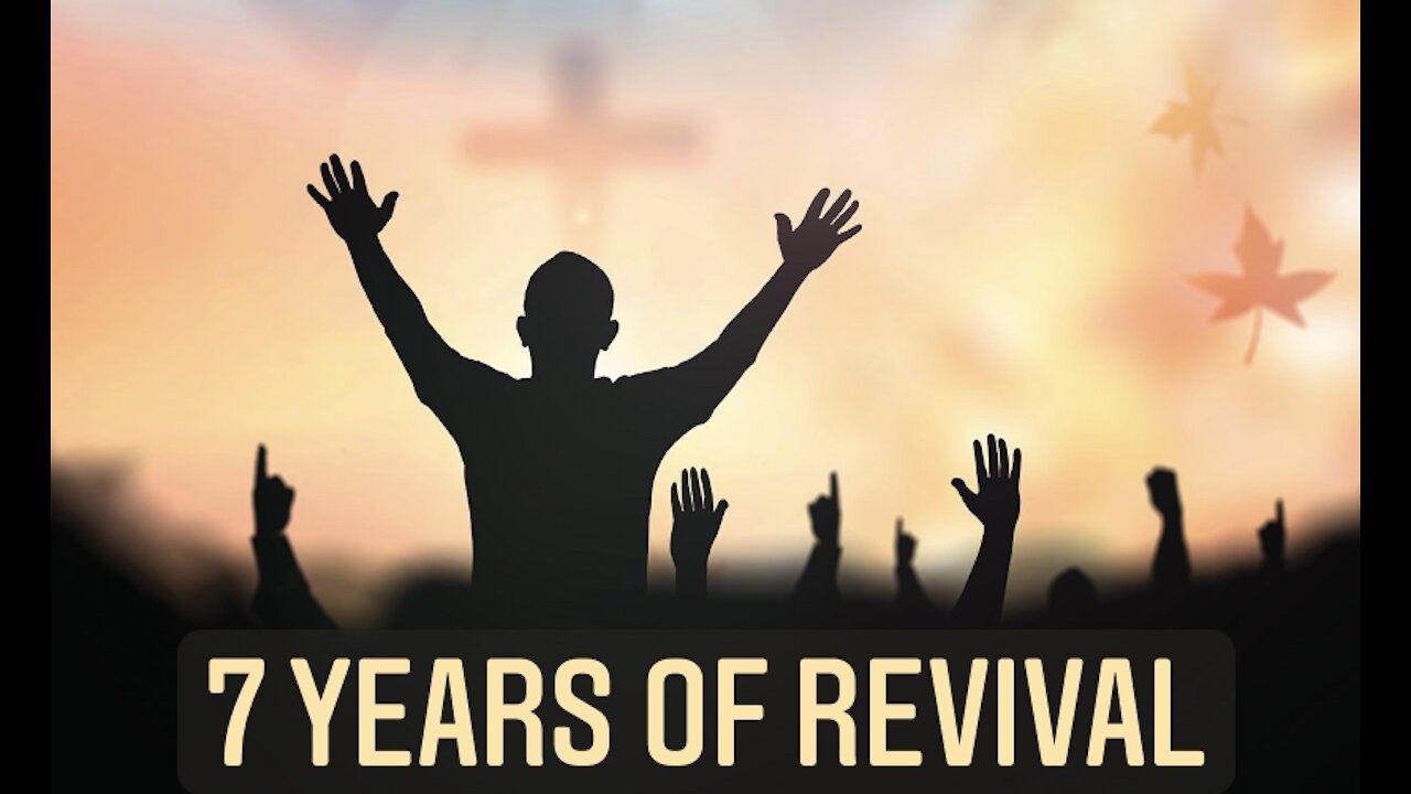 7 Years of Revival Coming???
