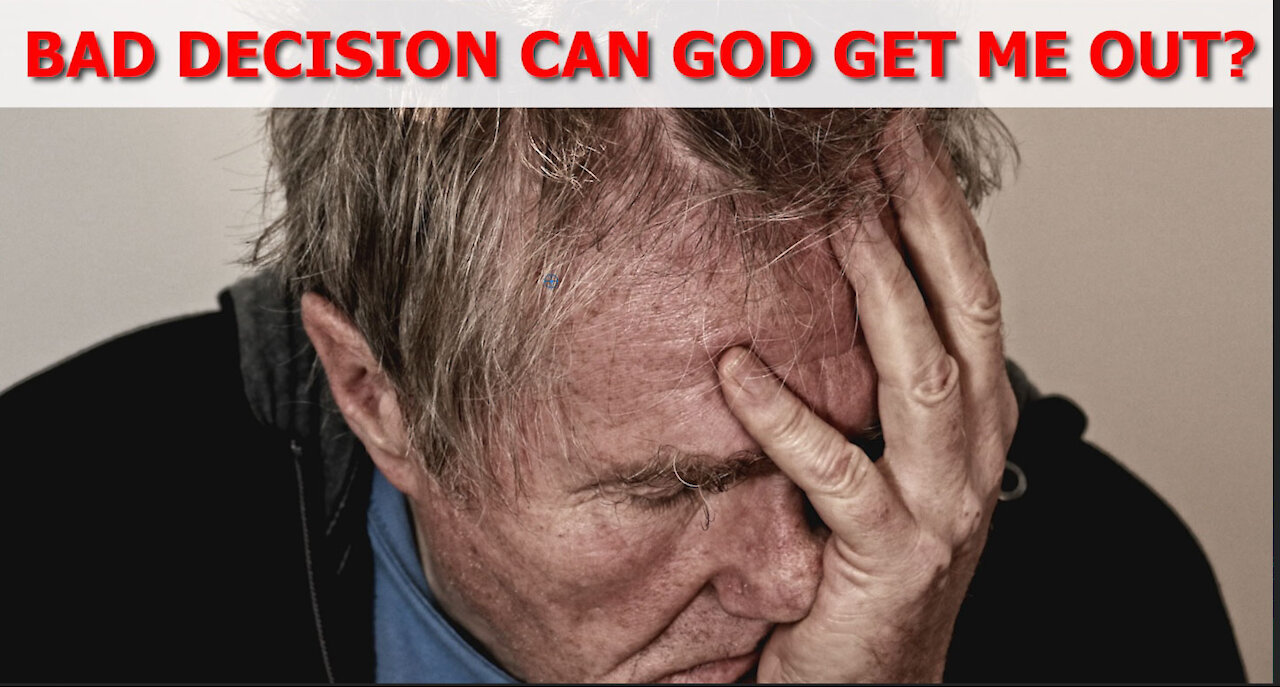 Bad Decision-Can God Get Me Out!