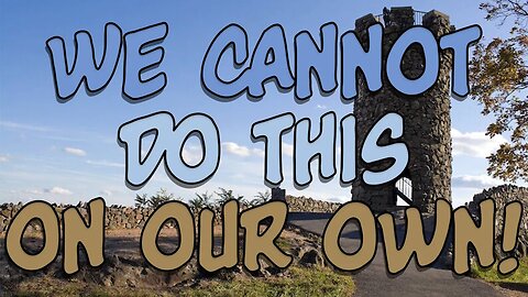 We Cannot Do This On Our Own! (We NEED The LORD!)