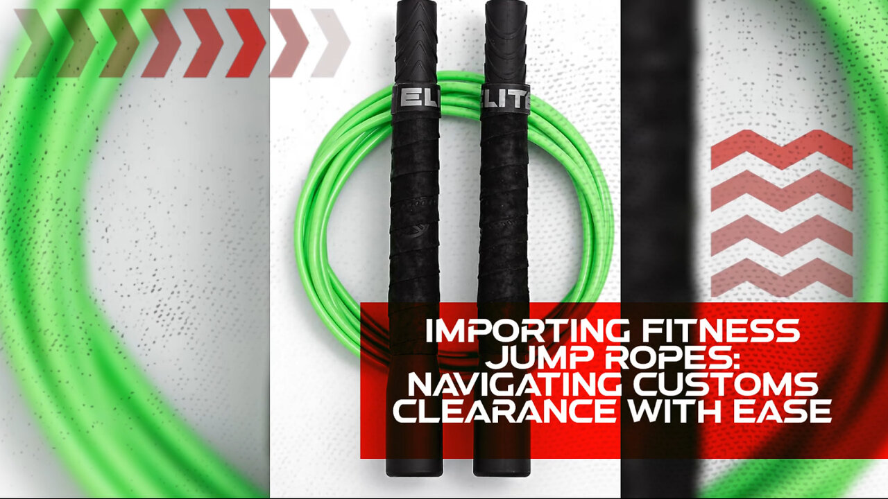 Importing Fitness Jump Ropes: Navigating Customs Clearance with Ease