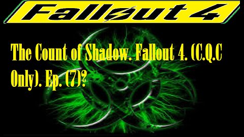 The Count of Shadow. Fallout 4. (C.Q.C Only). Ep. (7)? #fallout4