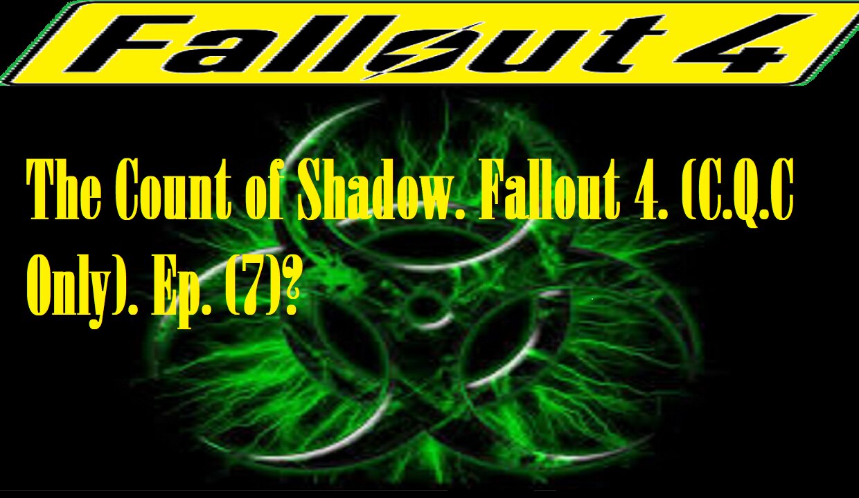 The Count of Shadow. Fallout 4. (C.Q.C Only). Ep. (7)? #fallout4