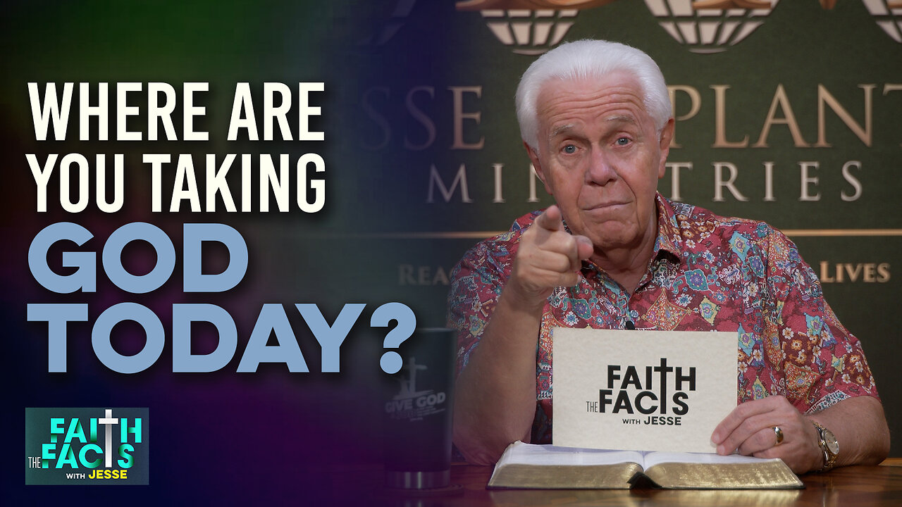 Faith the Facts: Where Are You Taking God Today?