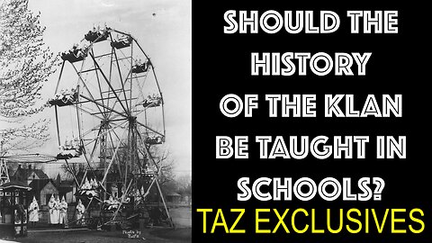 SHOULD AMERICA TEACH THE HISTORY OF THE KLAN IN SCHOOLS TO THE NEXT GENERATION?