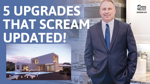 5 Home Upgrades That Scream UPDATED! | Ep. 227 AskJasonGelios Real Estate Show