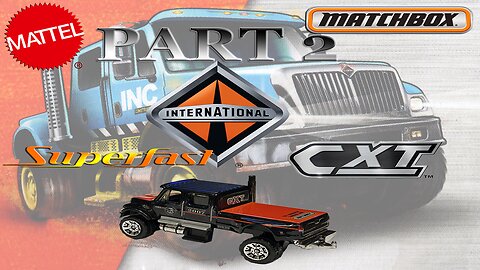 MATCHBOX INTERNATIONAL COMMERCIAL EXTREME TRUCK - CXT (PART 2)