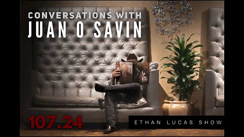 Conversations with JUAN O SAVIN (Pt 24)