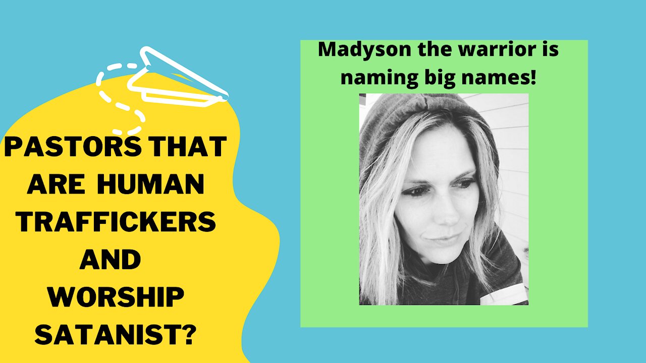 MADYSON IS NAMING BIG NAMES 'CHRISTIANS' ABOUT TRAFFICKERS & SEXUAL ABUSER