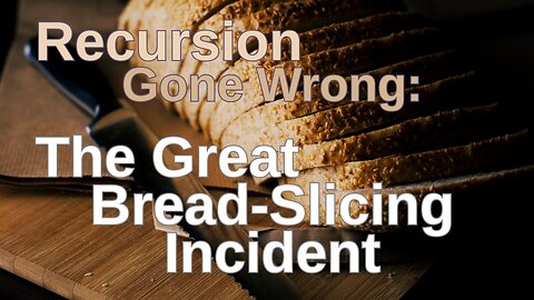 Recursion Gone Wrong: The Grat Bread-Slicing Incident