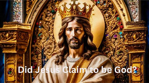 Did Jesus Claim to Be God?