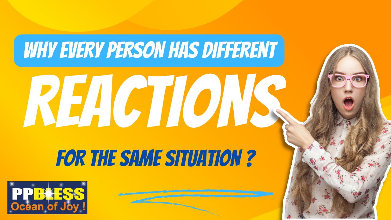 Reasons Behind Different Reactions !