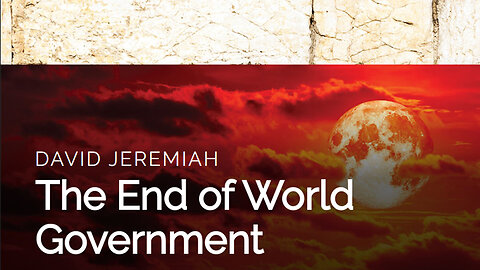 5. The End of World Government | Dr. David Jeremiah