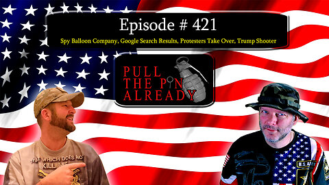 PTPA (Ep 421): Spy Balloon Company, Google Search Results, Protesters Take Over, Trump Shooter