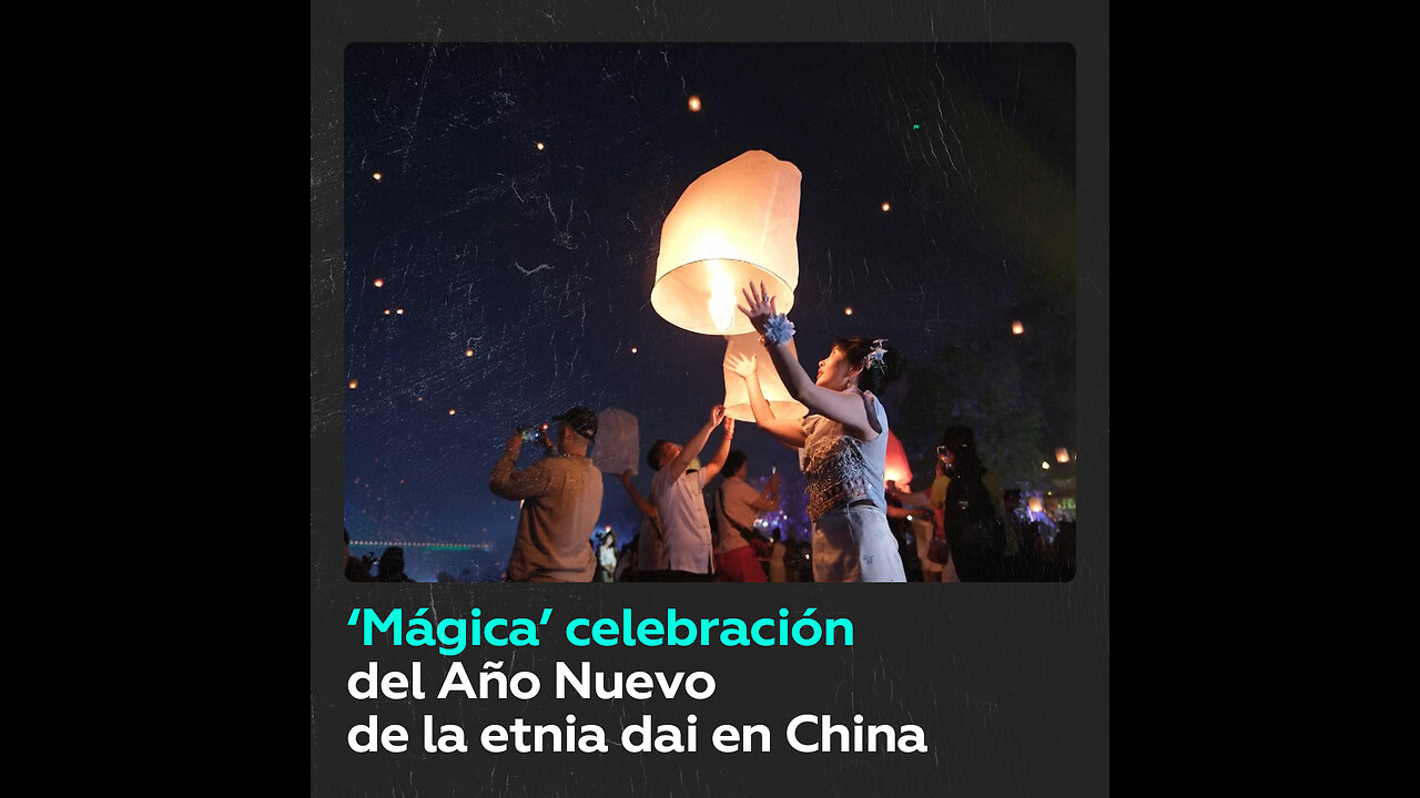 Lanzan miles de linternas en fiesta del Año Nuevo de la etnia dai en China