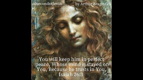 You will keep him in perfect peace, Whose mind is stayed on You, Because he trusts in You.