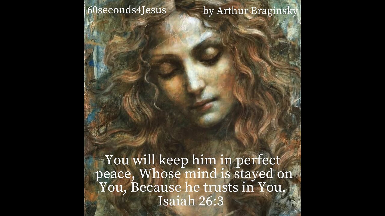 You will keep him in perfect peace, Whose mind is stayed on You, Because he trusts in You.
