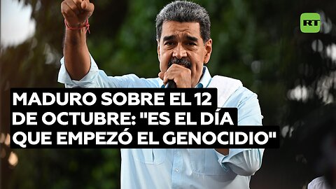 Maduro sobre el 12 de octubre: "Es el día que empezó el genocidio"
