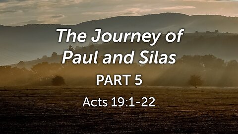 Oct. 11, 2023 - Midweek Service - The Journey of Paul & Silas, Part 5 (Acts 19:1-22)