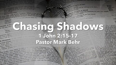 "Chasing Shadows" by Pastor Mark Behr