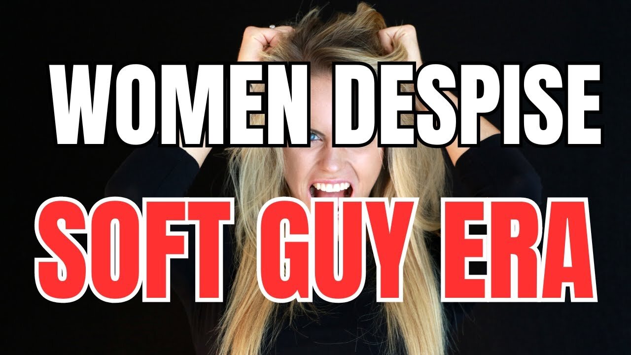 Women are Lashing out at Men for Creating Soft Guy Era #2