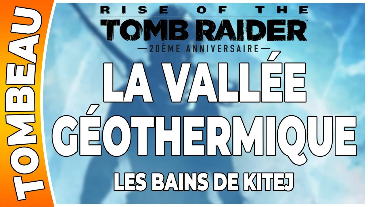 Rise of the Tomb Raider - LA VALLÉE GÉOTHERMIQUE - Tombeau - LES BAINS DE KITEJ [FR PS4]
