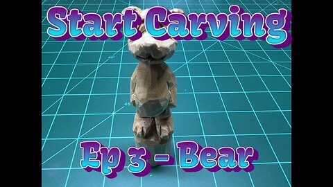 Start Carving Ep 3: Carving a Bear