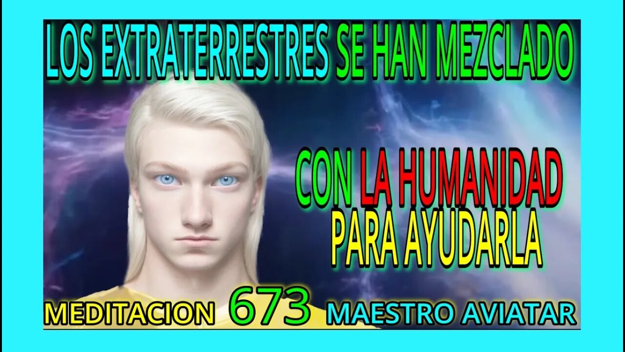 MEDITACION 673✅ LOS ESTRATERRESTRES SE HAN MEZCLADO CON LA HUMANIDAD PARA PODER AYUDARLA.❤️👀 AVIATAR