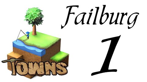 Let's Play Towns (Failburg) part 1 (v14b) gameplay